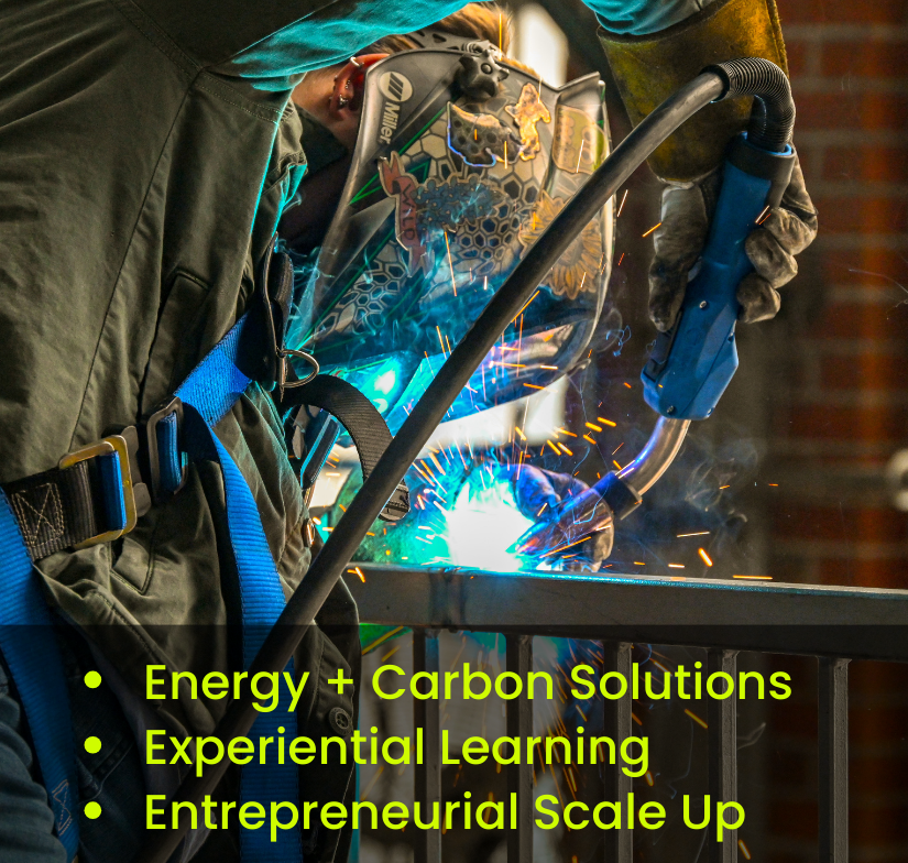 "Energy and carbon solutions, experiential learning, and entrepreneurial scale up" text over welding photo